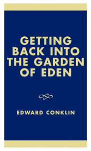 Getting Back into the Garden of Eden - Edward Conklin