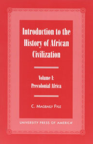 Introduction to the History of African Civilization: Precolonial Africa- Vol. 1 Magbaily C. Fyle Author