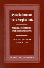 Belated Declaration of Love to Seraphine Louis: A Bilingual, Critical Edition of Denzil Romero's Short Stories - Stephen J. Clark