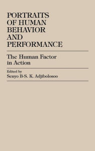 Portraits of Human Behavior and Performance: The Human Factor in Action - Senyo B-S.K. Adjibolosoo