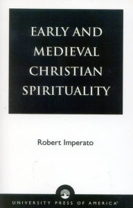Early and Medieval Christian Spirituality Robert Imperato Author