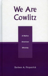 We Are Cowlitz: A Native American Ethnicity - Darleen A. Fitzpatrick