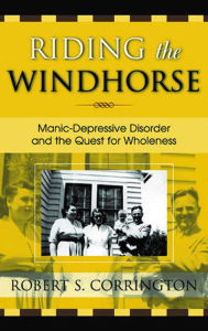 Riding the Windhorse: Manic-Depressive Disorder and the Quest for Wholeness - Robert S. Corrington