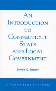 An Introduction to Connecticut State and Local Government - Edward C. Sembor