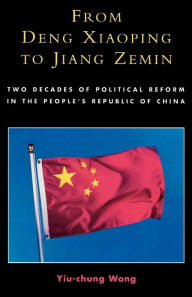 From Deng Xiaoping to Jiang Zemin: Two Decades of Political Reform in the People's Republic of China Yiu-Chung Wong Author
