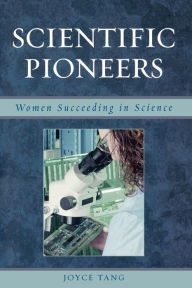 Scientific Pioneers: Women Succeeding in Science Joyce Tang Author