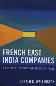 French East India Companies: An Historical Account and Record of Trade Donald C. Wellington Author