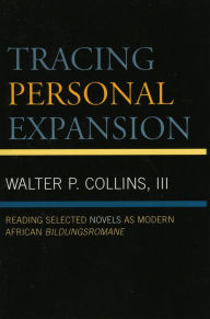 Tracing Personal Expansion: Reading Selected Novels as Modern African Bildungsroman Walter Collins Author