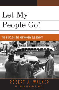 Let My People Go!: 'The Miracle of the Montgomery Bus Boycott' Robert Walker Author