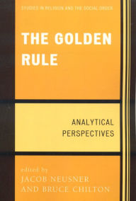 The Golden Rule: Analytical Perspectives Jacob Neusner Editor