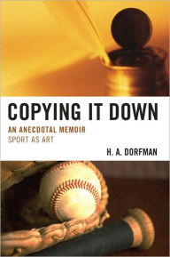 Copying It Down: An Anecdotal Memoir H.A. Dorfman Author