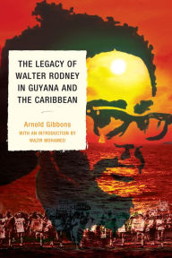 The Legacy of Walter Rodney in Guyana and the Caribbean Arnold Gibbons Author