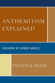 Antisemitism Explained Steven K. Baum Author