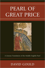 Pearl of Great Price: A Literary Translation of the Middle English Pearl David Gould Author