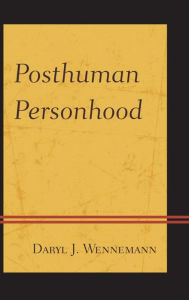 Posthuman Personhood Daryl J. Wennemann Author