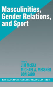 Masculinities, Gender Relations, and Sport Jim McKay Author