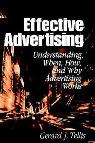 Effective Advertising: Understanding When, How, and Why Advertising Works - Gerard J. Tellis
