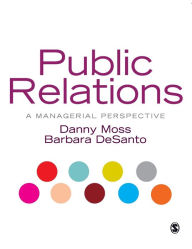 Public Relations: A Managerial Perspective Danny Moss Author