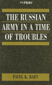 The Russian Army in a Time of Troubles Pavel Baev Author