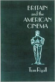 Britain and the American Cinema - Tom Ryall
