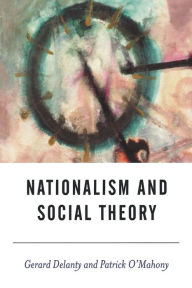 Nationalism and Social Theory: Modernity and the Recalcitrance of the Nation Gerard Delanty Author