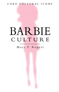 Barbie Culture Mary F. Rogers Author