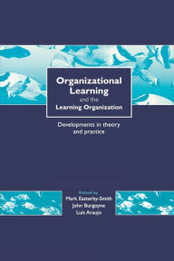 Organizational Learning and the Learning Organization: Developments in Theory and Practice Mark Easterby-Smith Editor