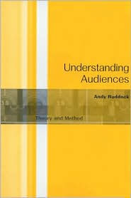 Understanding Audiences: Theory and Method Andy Ruddock Author