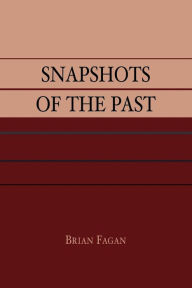 Snapshots of the Past Brian Fagan Author