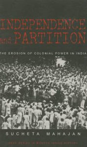 Independence and Partition: The Erosion of Colonial Power in India - Sucheta Mahajan