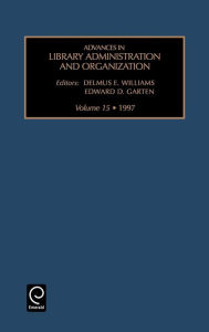 Advances in Library Administration and Organization: Vol 15 E. Williams Delmus E. Williams Author