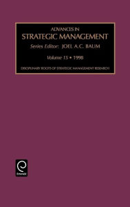 Advances in Strategic Management: Disciplinary Roots of Strategic Management Research Vol 15 Joel Baum Author