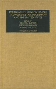 Immigration, Citizenship, and the Welfare State in Germany and the United States, Volume 14, 2 Part Set - Hermann Kurthen