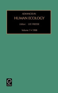 Advances in Human Ecology, Volume 7 - Lee Freese