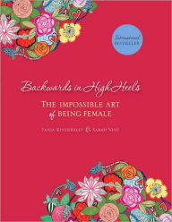 Backwards in High Heels: The Impossible Art of Being Female Tania Kindersley Author