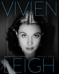 Vivien Leigh: An Intimate Portrait Kendra Bean Author