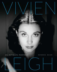 Vivien Leigh: An Intimate Portrait Kendra Bean Author