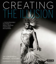 Creating the Illusion: A Fashionable History of Hollywood Costume Designers Jay Jorgensen Author