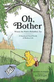 Oh, Bother: Winnie-the-Pooh is Befuddled, Too (A Smackerel-Sized Parody of Modern Life) Jennie Egerdie Author