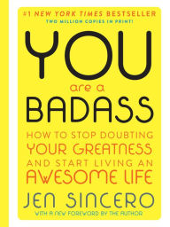 You are a Badass (Deluxe Edition): How to Stop Doubting Your Greatness and Start Living an Awesome Life Jen Sincero Author