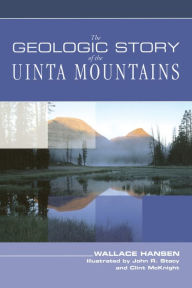 Geologic Story of the Uinta Mountains Wallace Hansen Author