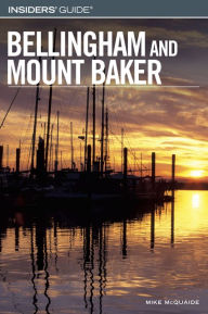 Insiders' GuideÂ® to Bellingham and Mount Baker Mike Mcquaide Author