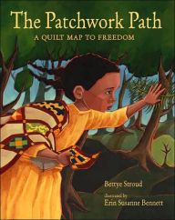 The Patchwork Path: A Quilt Map to Freedom Bettye Stroud Author
