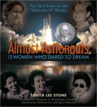 Almost Astronauts: 13 Women Who Dared to Dream Tanya Lee Stone Author