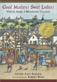 Good Masters! Sweet Ladies!: Voices from a Medieval Village Laura Amy Schlitz Author