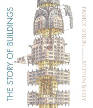 The Story of Buildings: From the Pyramids to the Sydney Opera House and Beyond Patrick Dillon Author