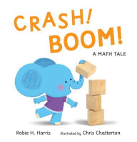 CRASH! BOOM! A Math Tale Robie H. Harris Author