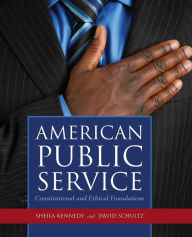 American Public Service: Constitutional and Ethical Foundations Sheila Kennedy Author