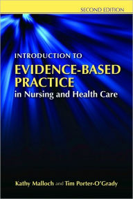 Introduction to Evidence-Based Practice in Nursing and Health Care Kathy Malloch Author