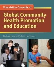 Foundation Concepts Of Global Community Health Promotion And Education - Barbara Lorraine M Hernandez